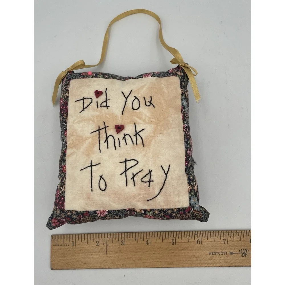 Hand-stitched Door Hanger Pillow Pincushion Did You Think To Pray Cottagecore
